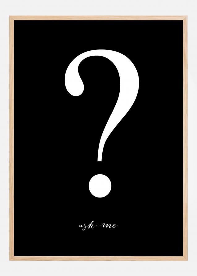 Ask me - Noir avec imprimé blanc Poster