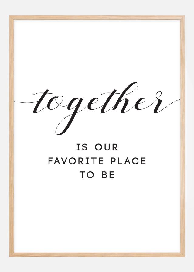 Together is our favorite place to be Poster